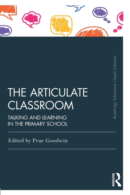 The Articulate Classroom : Talking and Learning in the Primary School, Paperback / softback Book