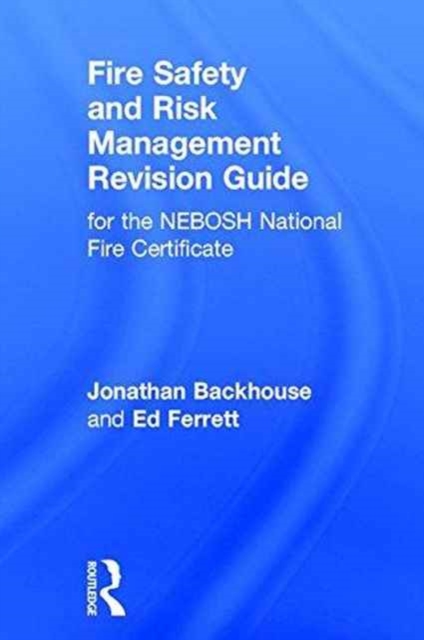 Fire Safety and Risk Management Revision Guide : for the NEBOSH National Fire Certificate, Hardback Book