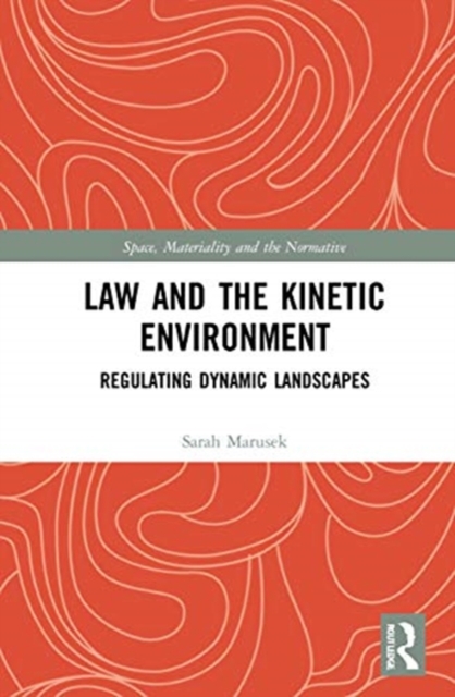Law and the Kinetic Environment : Regulating Dynamic Landscapes, Hardback Book