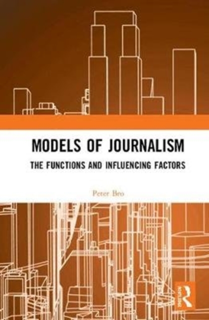 Models of Journalism : The functions and influencing factors, Hardback Book