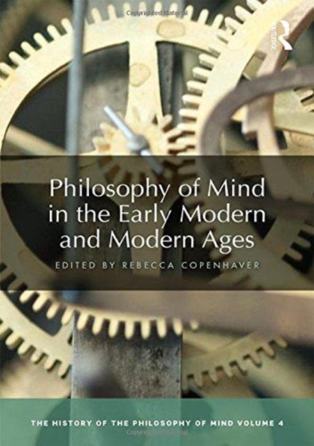 Philosophy of Mind in the Early Modern and Modern Ages : The History of the Philosophy of Mind, Volume 4, Hardback Book