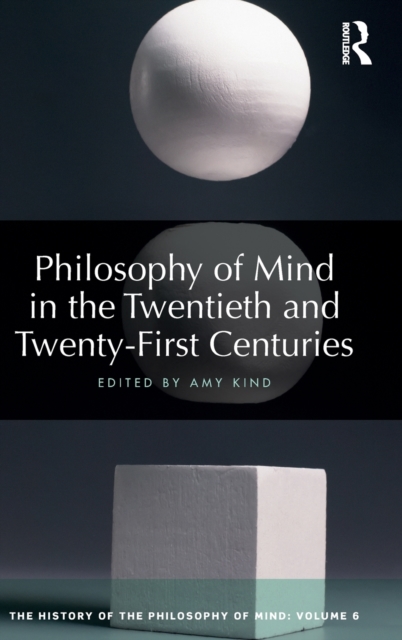 Philosophy of Mind in the Twentieth and Twenty-First Centuries : The History of the Philosophy of Mind, Volume 6, Hardback Book