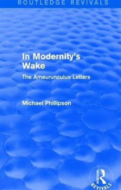 Routledge Revivals: In Modernity's Wake (1989) : The Ameurunculus Letters, Hardback Book