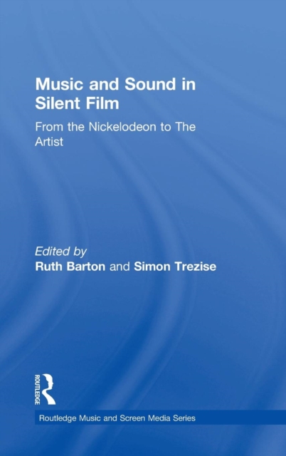 Music and Sound in Silent Film : From the Nickelodeon to The Artist, Hardback Book