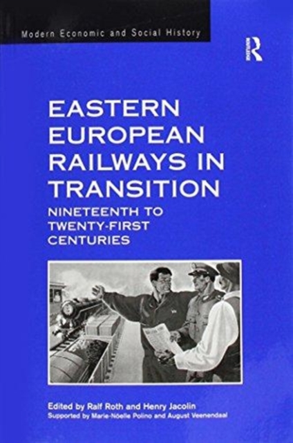 Eastern European Railways in Transition : Nineteenth to Twenty-first Centuries, Paperback / softback Book