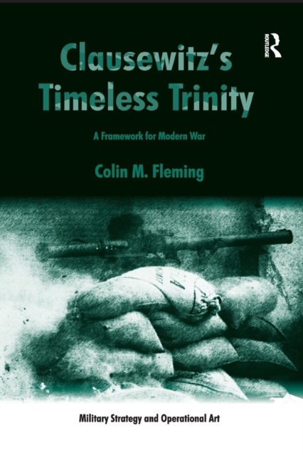 Clausewitz's Timeless Trinity : A Framework For Modern War, Paperback / softback Book