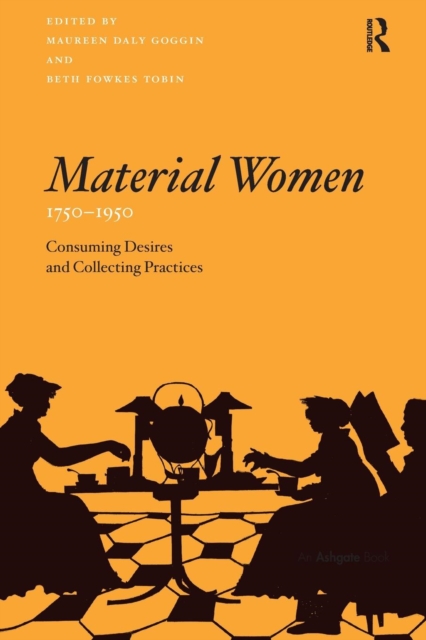 Material Women, 1750–1950 : Consuming Desires and Collecting Practices, Paperback / softback Book