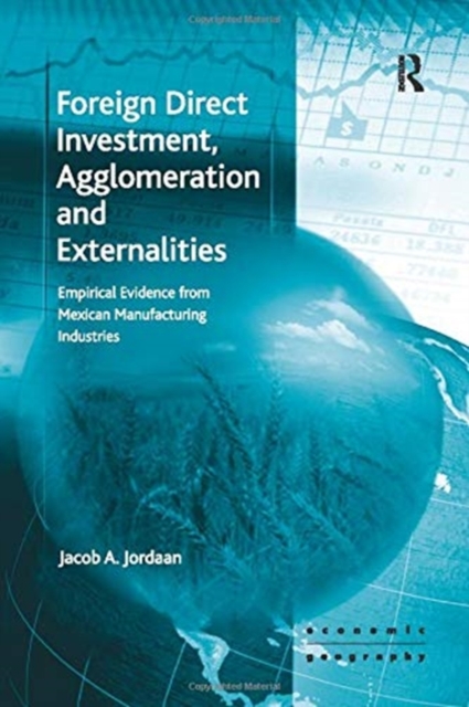 Foreign Direct Investment, Agglomeration and Externalities : Empirical Evidence from Mexican Manufacturing Industries, Paperback / softback Book