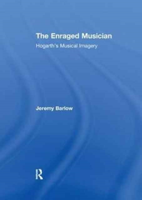 The Enraged Musician : Hogarth's Musical Imagery, Paperback / softback Book