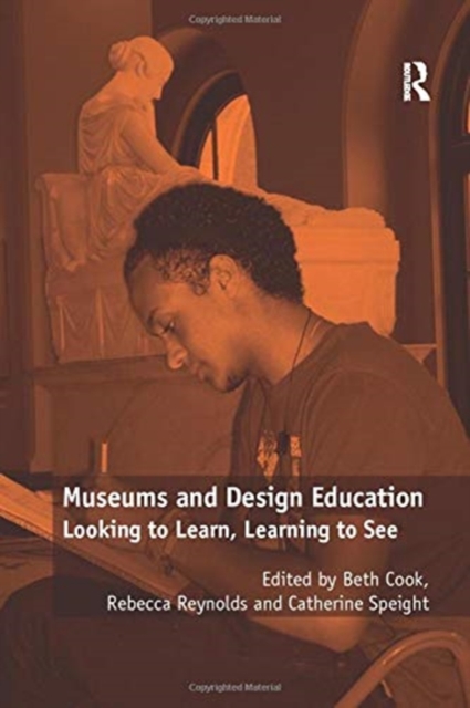 Museums and Design Education : Looking to Learn, Learning to See, Paperback / softback Book