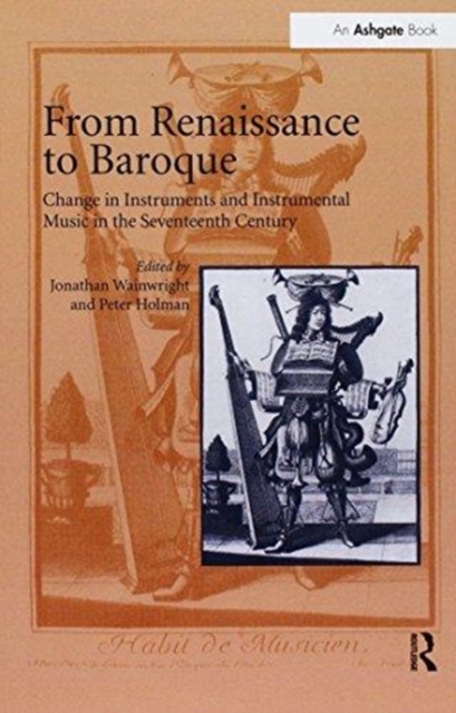 From Renaissance to Baroque : Change in Instruments and Instrumental Music in the Seventeenth Century, Paperback / softback Book