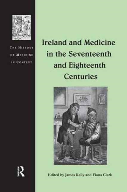Ireland and Medicine in the Seventeenth and Eighteenth Centuries, Paperback / softback Book