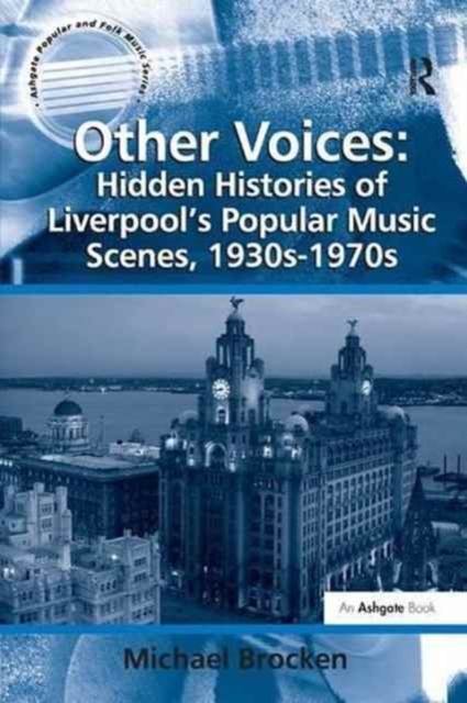 Other Voices: Hidden Histories of Liverpool's Popular Music Scenes, 1930s-1970s, Paperback / softback Book