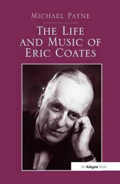 The Life and Music of Eric Coates, Paperback / softback Book
