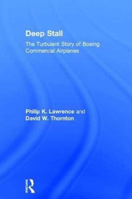 Deep Stall : The Turbulent Story of Boeing Commercial Airplanes, Paperback / softback Book