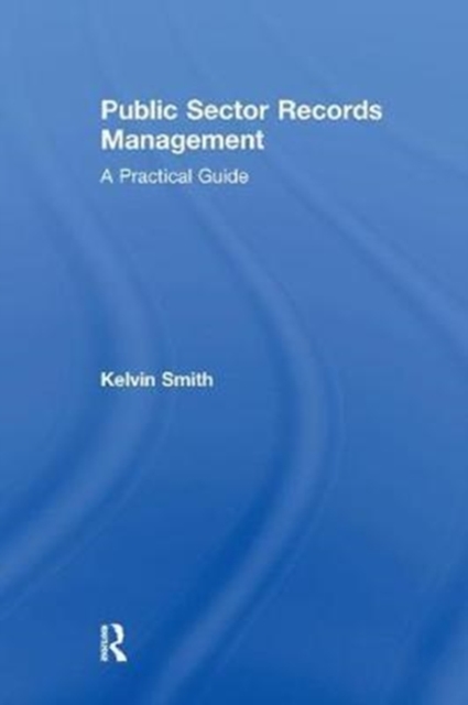 Public Sector Records Management : A Practical Guide, Paperback / softback Book