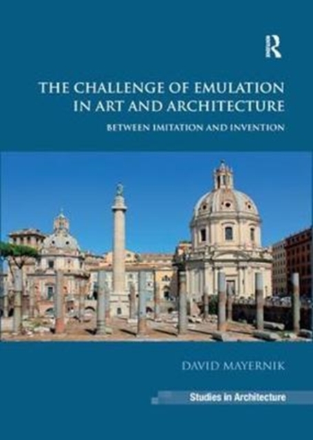 The Challenge of Emulation in Art and Architecture : Between Imitation and Invention, Paperback / softback Book