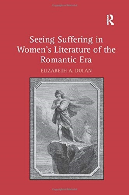 Seeing Suffering in Women's Literature of the Romantic Era, Paperback / softback Book