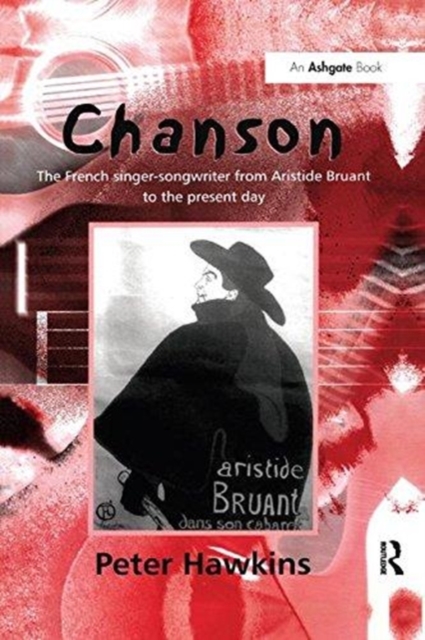Chanson : The French Singer-Songwriter from Aristide Bruant to the Present Day, Paperback / softback Book