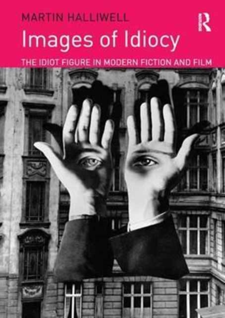 Images of Idiocy : The Idiot Figure in Modern Fiction and Film, Paperback / softback Book