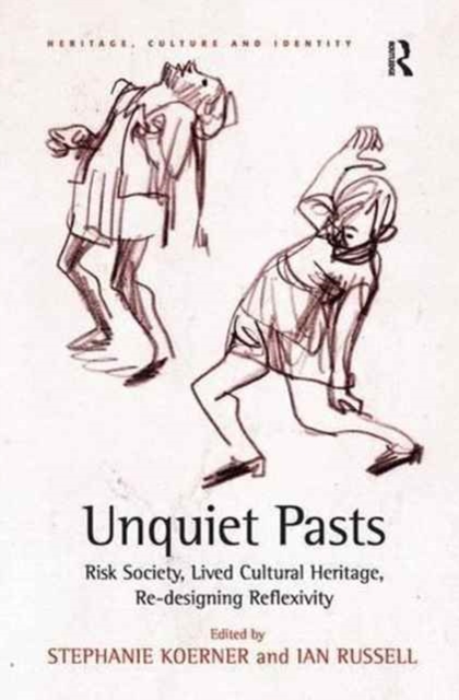 Unquiet Pasts : Risk Society, Lived Cultural Heritage, Re-designing Reflexivity, Paperback / softback Book