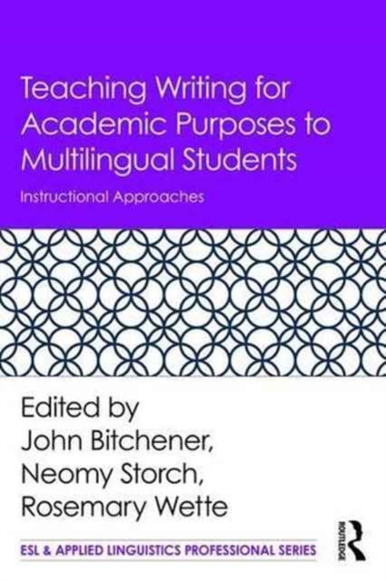 Teaching Writing for Academic Purposes to Multilingual Students : Instructional Approaches, Paperback / softback Book
