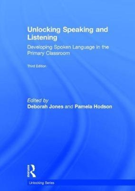 Unlocking Speaking and Listening : Developing Spoken Language in the Primary Classroom, Hardback Book
