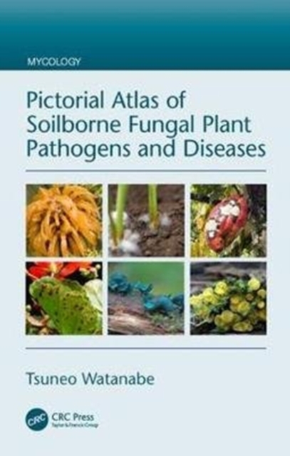 Pictorial Atlas of Soilborne Fungal Plant Pathogens and Diseases, Hardback Book