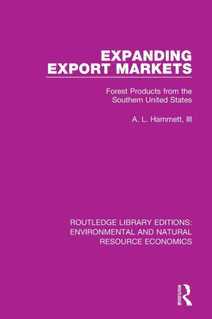 Expanding Export Markets : Forest Products from the Southern United States, Paperback / softback Book