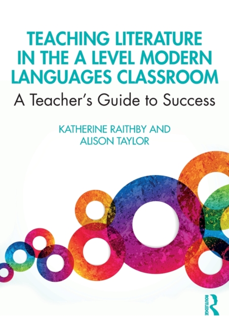 Teaching Literature in the A Level Modern Languages Classroom : A Teacher’s Guide to Success, Paperback / softback Book