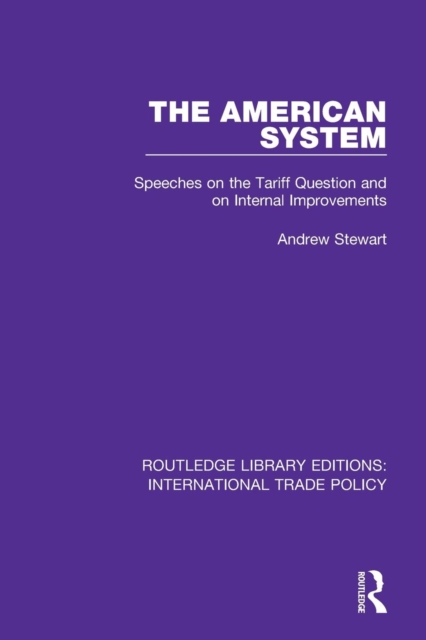 The American System : Speeches on the Tariff Question and on Internal Improvements, Paperback / softback Book