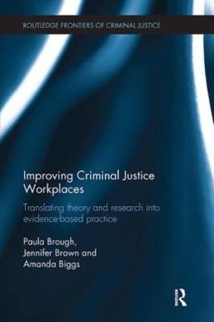 Improving Criminal Justice Workplaces : Translating theory and research into evidence-based practice, Paperback / softback Book