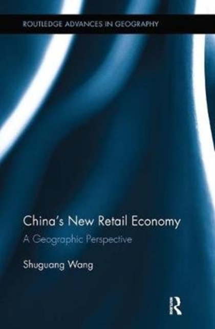 China's New Retail Economy : A Geographic Perspective, Paperback / softback Book