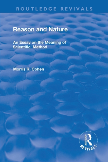 Reason and Nature : An Essay on the Meaning of Scientific Method, Paperback / softback Book