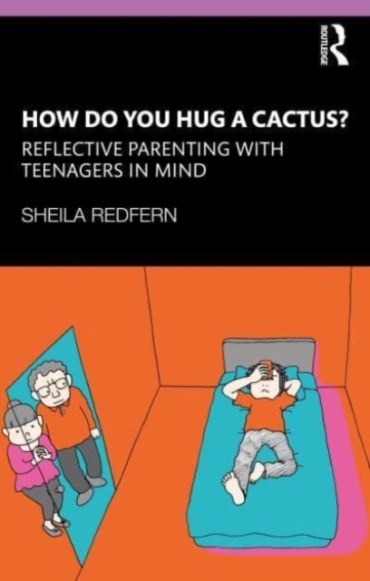 How Do You Hug a Cactus? Reflective Parenting with Teenagers in Mind, Paperback / softback Book