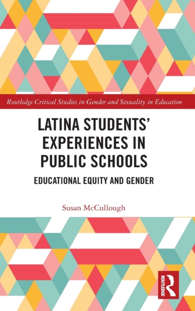 Latina Students’ Experiences in Public Schools : Educational Equity and Gender, Hardback Book