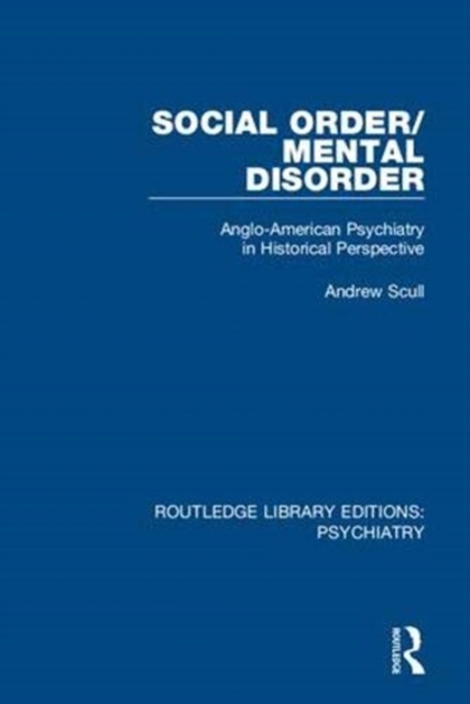 Social Order/Mental Disorder : Anglo-American Psychiatry in Historical Perspective, Hardback Book