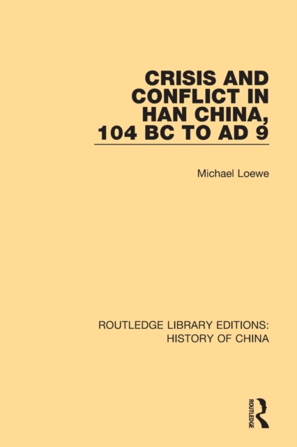 Crisis and Conflict in Han China, 104 BC to AD 9, Paperback / softback Book