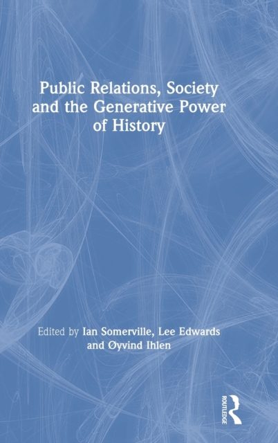 Public Relations, Society and the Generative Power of History, Hardback Book