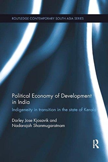 Political Economy of Development in India : Indigeneity in Transition in the State of Kerala, Paperback / softback Book