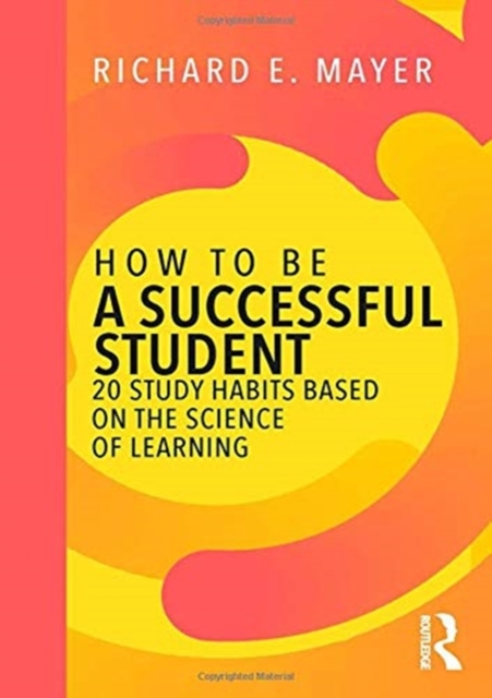 How to Be a Successful Student : 20 Study Habits Based on the Science of Learning, Hardback Book