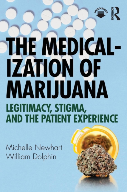 The Medicalization of Marijuana : Legitimacy, Stigma, and the Patient Experience, Paperback / softback Book