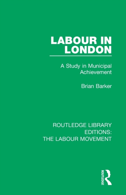 Labour in London : A Study in Municipal Achievement, Paperback / softback Book