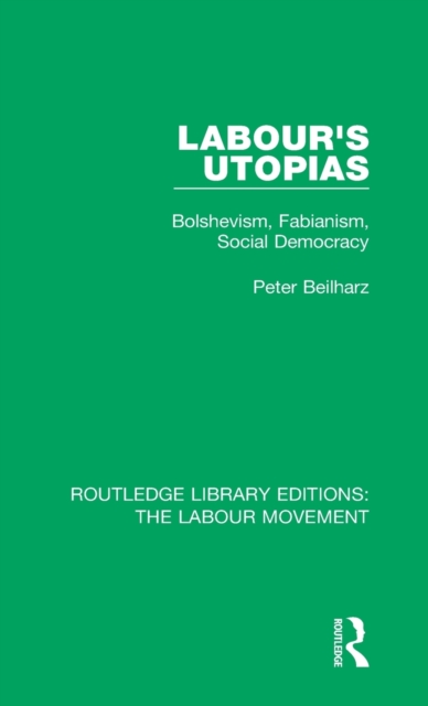 Labour's Utopias : Bolshevism, Fabianism, Social Democracy, Hardback Book