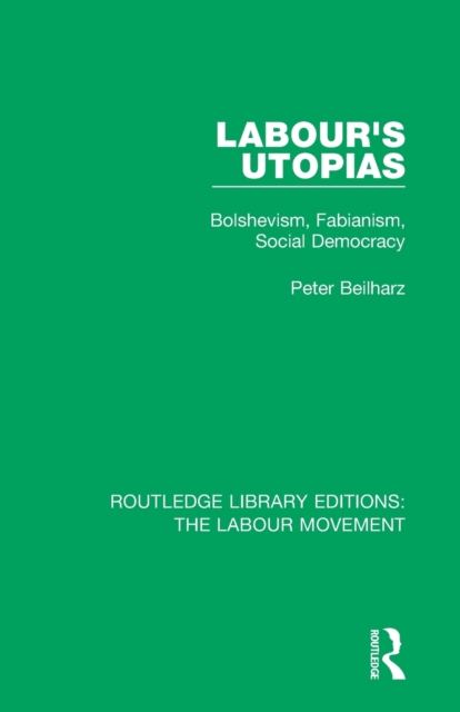 Labour's Utopias : Bolshevism, Fabianism, Social Democracy, Paperback / softback Book