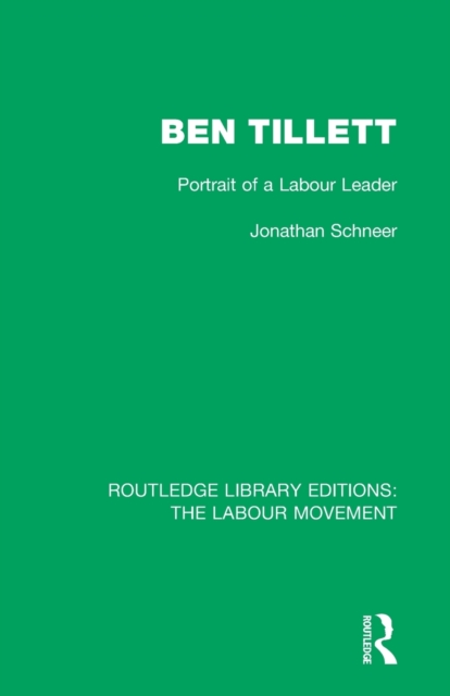 Ben Tillett : Portrait of a Labour Leader, Paperback / softback Book