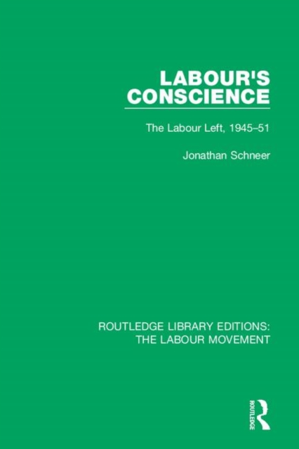 Labour's Conscience : The Labour Left, 1945-51, Hardback Book