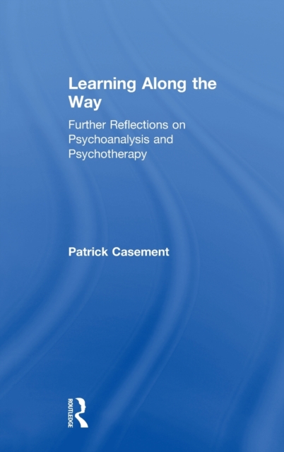 Learning Along the Way : Further Reflections on Psychoanalysis and Psychotherapy, Hardback Book
