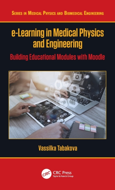 e-Learning in Medical Physics and Engineering : Building Educational Modules with Moodle, Hardback Book