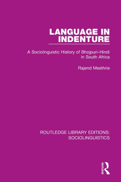 Language in Indenture : A Sociolinguistic History of Bhojpuri-Hindi in South Africa, Paperback / softback Book